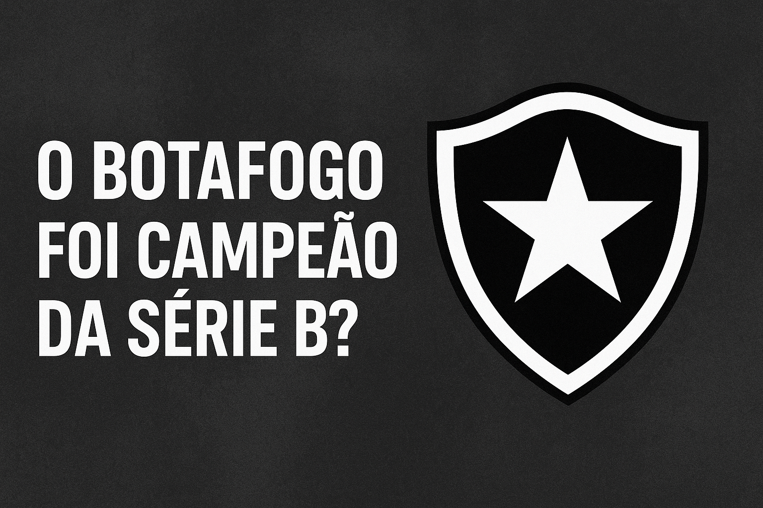 O Botafogo foi campeão da Série B?