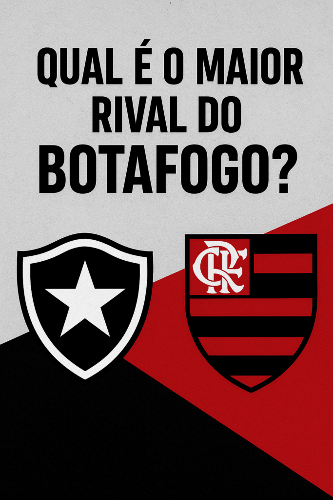 Qual é o maior rival do Botafogo?