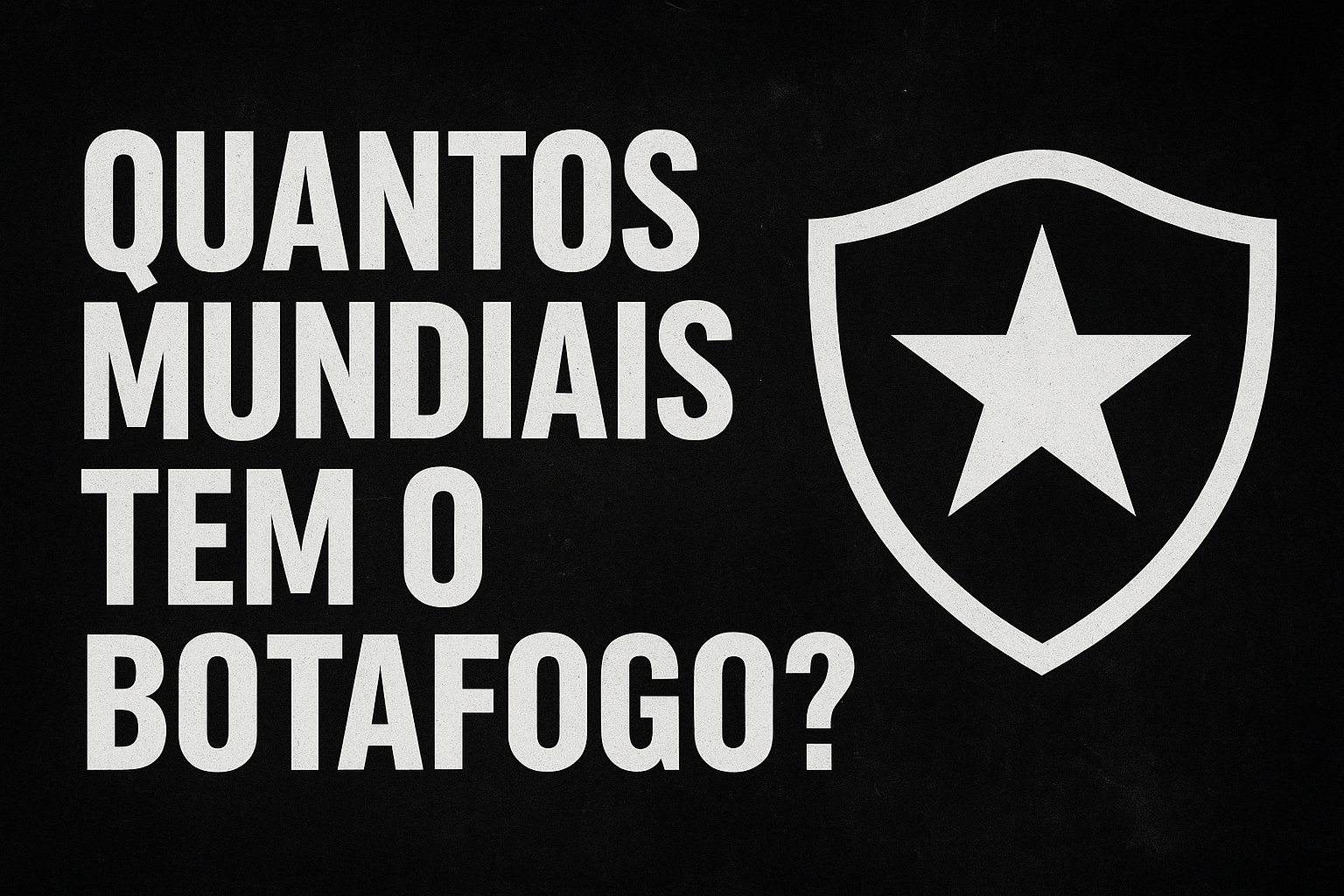 Quantos mundiais tem o Botafogo?